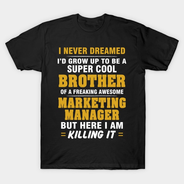 Marketing Manager Brother  – Cool Brother Of Freaking Awesome Marketing Manager T-Shirt by isidrobrooks